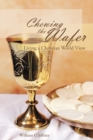 Image for Chewing the Wafer : Living a Christian World View