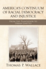 Image for America&#39;s Continuum of Racial Democracy and Injustice: From the Plantation to Urban Ghetto