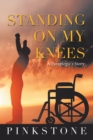 Image for Standing on My Knees: A Paraplegic&#39;s Story