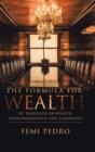 Image for The Formula for Wealth : My Thoughts on Wealth, Entrepreneurship and Leadership