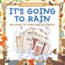 Image for It&#39;s Going to Rain: The Story of Noah and His Family