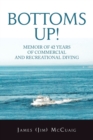 Image for Bottoms Up! : Memoirs: Forty-Two Years as a Sport and Commercial Diver