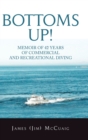 Image for Bottoms Up! : Memoirs: Forty-Two Years as a Sport and Commercial Diver