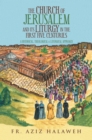 Image for The Church of Jerusalem and Its Liturgy in the First Five Centuries: A Historical, Theological and Liturgical Research
