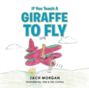 Image for If You Teach a Giraffe to Fly
