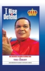 Image for I Rise to Defend : His Holiness Olumba Olumba Obu Is the Christ