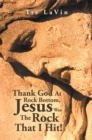 Image for Thank God at Rock Bottom, Jesus Was the Rock That I Hit!