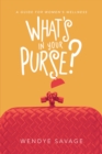 Image for What&#39;s in Your Purse?: A Guide for Women&#39;s Wellness