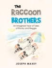 Image for The Raccoon Brothers : An Imagined Year of Tales of Rocky and Reggie