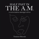Image for Half Past in the A.M. : A Conversation Amongst Selves