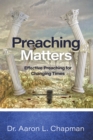 Image for Preaching Matters: Effective Preaching for  Changing Times