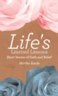 Image for Life&#39;s Learned Lessons: Short Stories of Faith and Belief