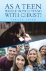 Image for As a Teen Where Do You Stand With Christ?