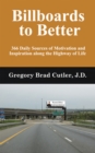 Image for Billboards to Better: 366 Daily Sources of Motivation and Inspiration Along the Highway of Life