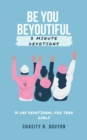 Image for Be You Beyoutiful : 3 Minute Devotions 31 Day Devotional for Teen Girls