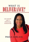 Image for What Is Deliverance? : Get Ready for a Spiritual Makeover