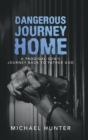 Image for Dangerous Journey Home : A Prodigal Son&#39;s Journey Back to Father God