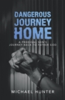 Image for Dangerous Journey Home: A Prodigal Son&#39;s Journey Back to Father God