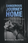 Image for Dangerous Journey Home : A Prodigal Son&#39;s Journey Back to Father God