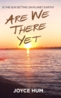 Image for Are We There Yet : Is the Sun Setting on Planet Earth?