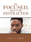 Image for Be Focused, Don&quot;T Be Distracted