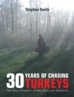 Image for 30 Years of Chasing Turkeys: The Real Stories-- Good, Bad, and Sideways