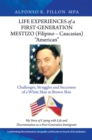 Image for Life Experiences of a First-Generation Mestizo (Filipino - Caucasian) &amp;quote;American&amp;quote;: Challenges, Struggles and Successes of a White Man in Brown Skin