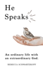 Image for He Speaks: An Ordinary Life with an Extraordinary God.