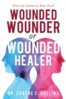 Image for Wounded Wounder or Wounded Healer: When Life Tumbles In, What Then?