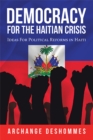 Image for Democracy for the Haitian Crisis: Ideas for Political Reforms in Haiti