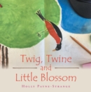 Image for Twig, Twine and Little Blossom