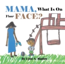 Image for Mama, What Is on Your Face?