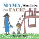 Image for Mama, What Is on Your Face?