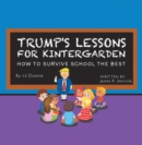 Image for Trump&#39;s Lessons for Kintergarden: How to Survive School the Best