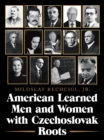 Image for American Learned Men and Women  with Czechoslovak Roots: Intellectuals - Scholars and Scientists Who Made a Difference