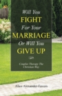 Image for Will You Fight for Your Marriage or Will You Give Up: Couples Therapy the Christian Way