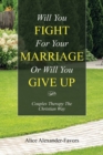 Image for Will You Fight for Your Marriage or Will You Give Up