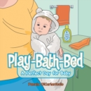 Image for Play-Bath-Bed : A Perfect Day for Baby