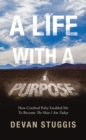 Image for Life with a Purpose: How Cerebral Palsy Enabled Me to Become the Man I Am Today