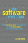 Image for Software Revelation : What Computer Code Can Teach Us About Transcendence In A Post-Religious Wor