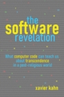 Image for The Software Revelation : What Computer Code Can Teach Us About Transcendence in a Post-Religious World