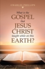 Image for What Is the Gospel That Jesus Christ Taught While on This Earth?