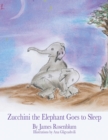 Image for Zucchini the Elephant Goes to Sleep