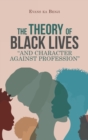 Image for The theory of Black lives &quot;and character against profession&quot;