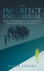 Image for The imperfect individual  : why our world is in turmoil and how you can save it