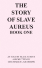 Image for The Story of Slave Aureus Book One: As Told by Slave Aureus and Written by Miss Marie Clair Orman