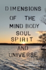 Image for Dimensions of the Mind Body Soul Spirit and Universe