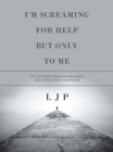 Image for I&#39;m Screaming for Help but Only to Me: An Unexpected Depression - My Unwanted Chapter