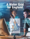 Image for A Water Grid for England: An Alternative View of Water Resources in England