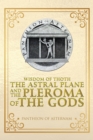 Image for Wisdom of Thoth the Astral Plane and the Pleroma of the Gods